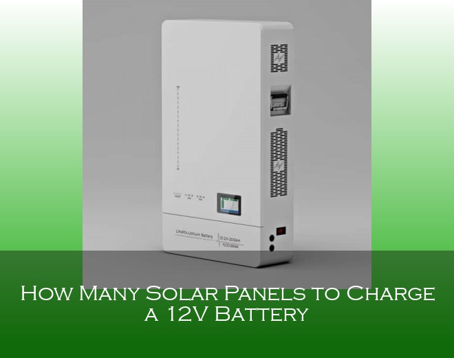 How Many Solar Panels to Charge a 12V Battery